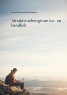 Attraktiv arbetsgivare nu - en handbok di Lovisa Ehrenborg, Anna Höglund edito da Books on Demand
