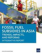 Fossil Fuel Subsidies in Asia di Asian Development Bank edito da Asian Development Bank