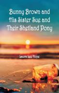 Bunny Brown and His Sister Sue and Their Shetland Pony di Laura Lee Hope edito da Alpha Editions