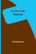 Le livre du faulcon di Anonymous edito da Alpha Editions
