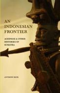 An Indonesian Frontier: Achenese and Other Histories of Sumatra di Anthony Reid edito da SINGAPORE UNIV PR