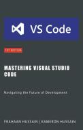 Mastering Visual Studio Code di Kameron Hussain, Frahaan Hussain edito da Sonar Publishing