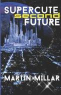 Supercute Second Future di Martin Millar edito da Independently Published