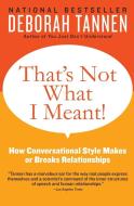 That's Not What I Meant!: How Conversational Style Makes or Breaks Relationships di Deborah Tannen edito da HARPERCOLLINS