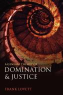 A General Theory of Domination and Justice di Frank Lovett edito da Oxford University Press(UK)