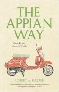 The Appian Way di Robert A. Kaster edito da The University of Chicago Press
