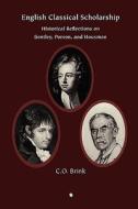 English Classical Scholarship di C. O. Brink edito da James Clarke & Co Ltd