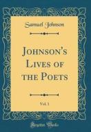 Johnson's Lives of the Poets, Vol. 1 (Classic Reprint) di Samuel Johnson edito da Forgotten Books