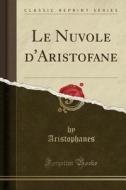 Le Nuvole D'Aristofane (Classic Reprint) di Aristophanes Aristophanes edito da Forgotten Books