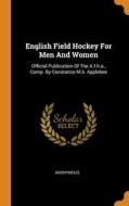 English Field Hockey For Men And Women di Anonymous edito da Franklin Classics
