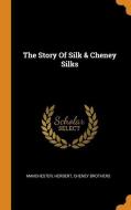 The Story of Silk & Cheney Silks di Manchester Herbert, Cheney Brothers edito da FRANKLIN CLASSICS TRADE PR