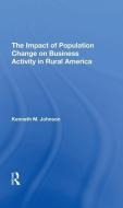 The Impact Of Population Change On Business Activity In Rural America di Kenneth M Johnson edito da Taylor & Francis Ltd