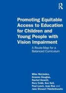 Promoting Equitable Access To Education For Children And Young People With Vision Impairment di Mike Mclinden, Graeme Douglas, Rachel Hewett, Rory Cobb, Sue Keil, Paul Lynch, Joao Roe, Jane Thistlethwaite edito da Taylor & Francis Ltd