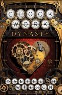 The Clockwork Dynasty di Daniel H. Wilson edito da Random House LCC US