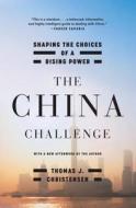 The China Challenge - Shaping the Choices of a Rising Power di Thomas J. Christensen edito da W. W. Norton & Company