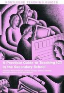 A Practical Guide To Teaching Ict In The Secondary School di Steve Kennewell, Andrew Connell, Tony Edwards edito da Taylor & Francis Ltd