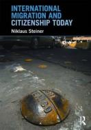 International Migration and Citizenship Today di Niklaus (University of North Carolina Steiner edito da Taylor & Francis Ltd