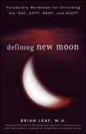 Defining New Moon: Vocabulary Workbook for Unlocking the SAT, ACT, GED, and SSAT di Brian Leaf edito da CLIFFS NOTES