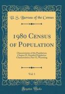 1980 Census of Population, Vol. 1: Characteristics of the Population; Chapter D, Detailed Population Characteristics; Part 52, Wyoming (Classic Reprin di U. S. Bureau of the Census edito da Forgotten Books