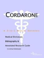 Cordarone - A Medical Dictionary, Bibliography, And Annotated Research Guide To Internet References di Icon Health Publications edito da Icon Group International