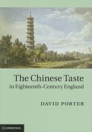 The Chinese Taste in Eighteenth-Century England di David Porter edito da Cambridge University Press