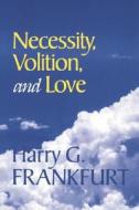 Necessity, Volition, And Love di Harry G. Frankfurt edito da Cambridge University Press