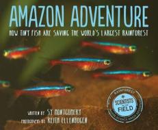 Amazon Adventure: How Tiny Fish Are Saving the World's Largest Rainforest di Sy Montgomery edito da HOUGHTON MIFFLIN