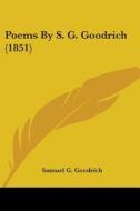 Poems By S. G. Goodrich (1851) di Samuel G. Goodrich edito da Kessinger Publishing, Llc