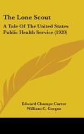 The Lone Scout: A Tale of the United States Public Health Service (1920) di Edward Champe Carter edito da Kessinger Publishing
