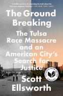 The Ground Breaking: The Tulsa Race Massacre and an American City's Search for Justice di Scott Ellsworth edito da DUTTON BOOKS