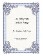 25 Forgotten Italian Songs: For Medium High Voice di Hilda Cuervo edito da Hilda Cuervo