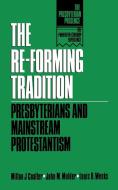The Re-Forming Tradition di Milton J. Coalter, John M. Mulder, Louis B. Weeks edito da WESTMINSTER PR