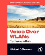Voice Over Wlans: The Complete Guide di Michael F. Finneran edito da NEWNES