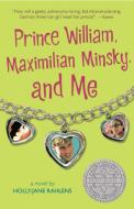 Prince William, Maximilian Minsky, and Me di Holly-Jane Rahlens edito da CANDLEWICK BOOKS