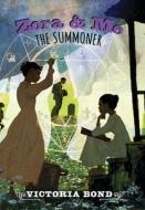 Zora and Me: The Summoner di Victoria Bond edito da CANDLEWICK BOOKS
