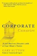 Corporate Canaries di Gary Sutton edito da Thomas Nelson Publishers