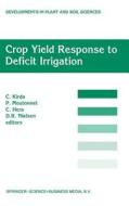 Crop Yield Response to Deficit Irrigation di C. Kirda, Joint Fao Iaea Division of Nuclear Techn, P. Moutonnet edito da Springer Netherlands