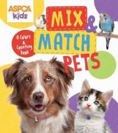 ASPCA Kids: Mix & Match Pets: A Colors & Counting Book di Thea Feldman edito da Reader's Digest Association
