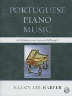 Portuguese Piano Music: An Introduction and Annotated Bibliography [With CD (Audio)] di Nancy Lee Harper edito da SCARECROW PR INC