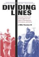 Dividing Lines: Municipal Politics and the Struggle for Civil Rights in Montgomery, Birmingham, and Selma di J. Mills Thornton edito da UNIV OF ALABAMA PR