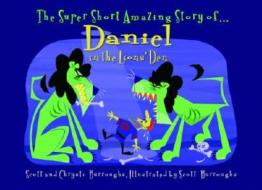 The Super Short, Amazing Story of Daniel in the Lions' Den di Scott A. Burroughs, Chrysti Burroughs edito da Kregel Kidzone
