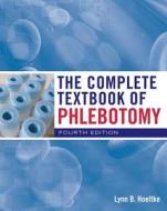 The Complete Textbook Of Phlebotomy di Lynn B. Hoeltke edito da Cengage Learning, Inc