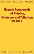 Organic Compounds of Sulphur, Selenium, and Tellurium di Royal Society Of Chemistry, Royal Society of Chemistry edito da Royal Society of Chemistry