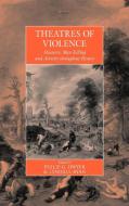Theatres of Violence di Philip G. Dwyer Dwyer edito da Berghahn Books