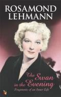 The Swan In The Evening di Rosamond Lehmann edito da Little, Brown Book Group