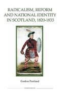 Radicalism, Reform and National Identity in Scotland, 1820-1833 di Gordon Pentland edito da Royal Historical Society