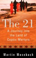 The 21: A Journey Into the Land of Coptic Martyrs di Martin Mosebach edito da PLOUGH PUB HOUSE