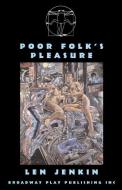 Poor Folk's Pleasure di Len Jenkin edito da Broadway Play Publishing Inc