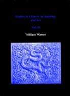 Studies in Chinese Archaeology and Art, Volume II di William Watson edito da PINDAR PR