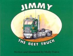 Jimmy The Beet Truck di Molly Pearce edito da Roberts Rinehart Publishers